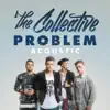 The Collective - Problem (Acoustic) - Single